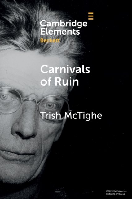 Cover for McTighe, Trish (Queen's University Belfast) · Carnivals of Ruin: Beckett, Ireland, and the Festival Form - Elements in Beckett Studies (Paperback Book) (2023)