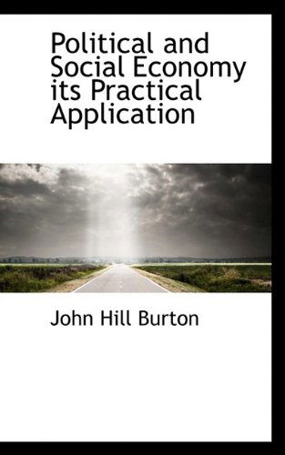 Cover for John Hill Burton · Political and Social Economy Its Practical Application (Paperback Book) (2009)