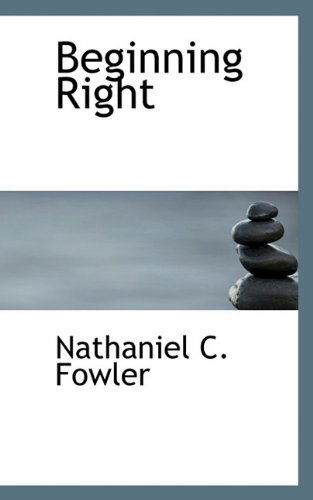 Cover for Fowler, Nathaniel Clark, Jr. · Beginning Right (Hardcover Book) (2009)