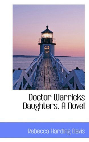 Cover for Rebecca Harding Davis · Doctor Warricks Daughters. a Novel (Paperback Book) (2009)