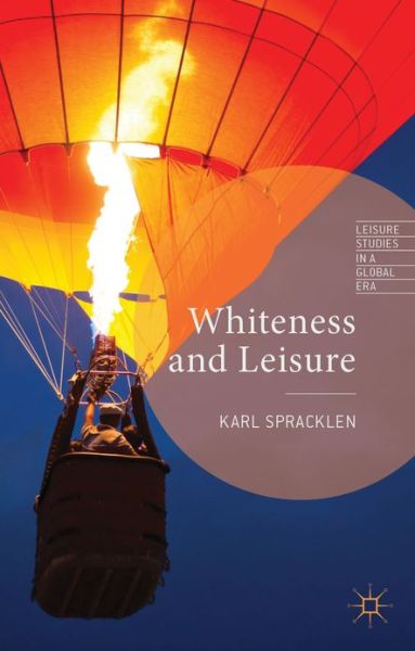 Cover for K. Spracklen · Whiteness and Leisure - Leisure Studies in a Global Era (Hardcover Book) (2013)