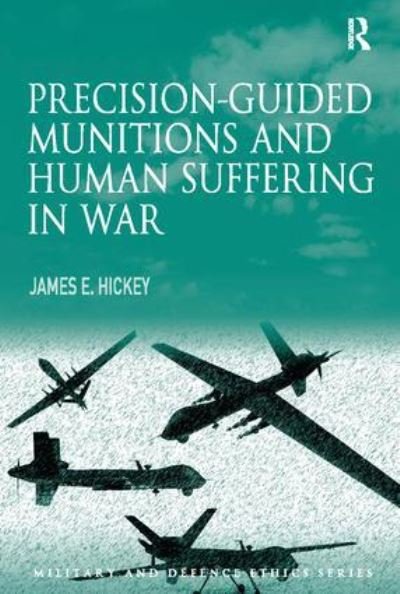 Cover for Hickey, James E., Jr. · Precision-guided Munitions and Human Suffering in War - Military and Defence Ethics (Pocketbok) (2017)