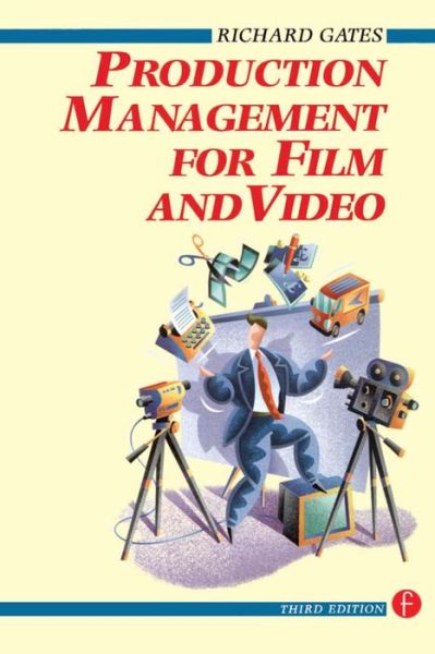 Cover for Gates, Richard (Freelance Production Manager and Lecturer for the National Film School, the University of Westminster and the University of Bristol.) · Production Management for Film and Video (Hardcover Book) (2016)