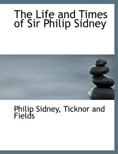 Cover for Philip Sidney · The Life and Times of Sir Philip Sidney (Paperback Book) (2010)