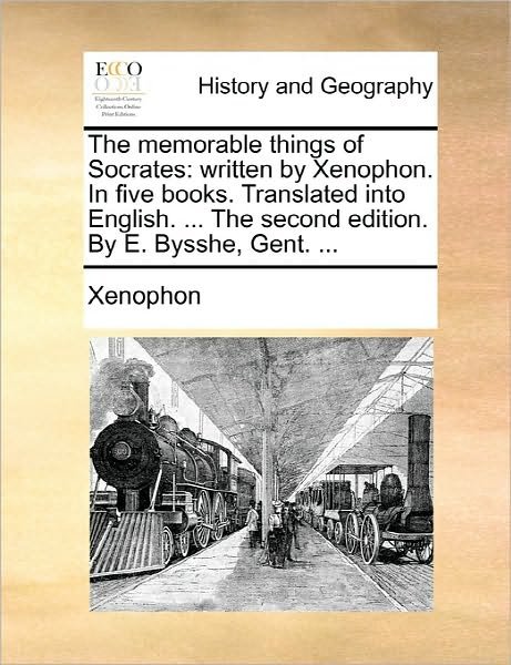 Cover for Xenophon · The Memorable Things of Socrates: Written by Xenophon. in Five Books. Translated into English. ... the Second Edition. by E. Bysshe, Gent. ... (Paperback Bog) (2010)