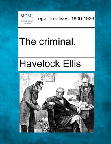 The Criminal. - Havelock Ellis - Books - Gale, Making of Modern Law - 9781240126699 - December 20, 2010