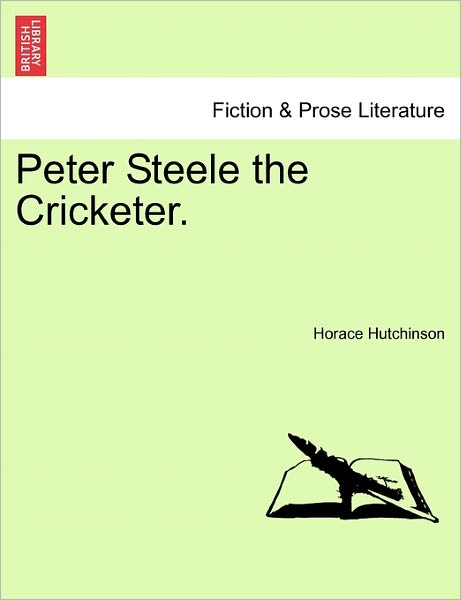 Cover for Horace Hutchinson · Peter Steele the Cricketer. (Taschenbuch) (2011)