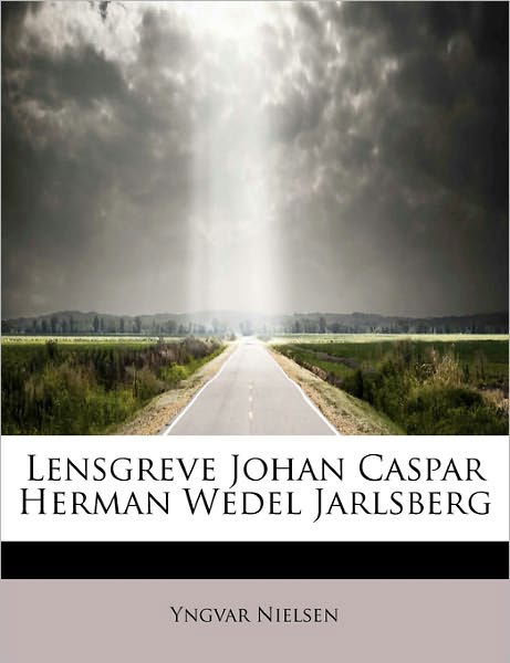 Cover for Yngvar Nielsen · Lensgreve Johan Caspar Herman Wedel Jarlsberg (Gebundenes Buch) (2011)