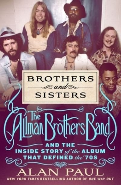 Cover for Alan Paul · Brothers and Sisters: The Allman Brothers Band and the Inside Story of the Album That Defined the '70s (Gebundenes Buch) (2023)