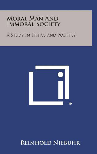 Cover for Reinhold Niebuhr · Moral Man and Immoral Society: a Study in Ethics and Politics (Hardcover Book) (2013)