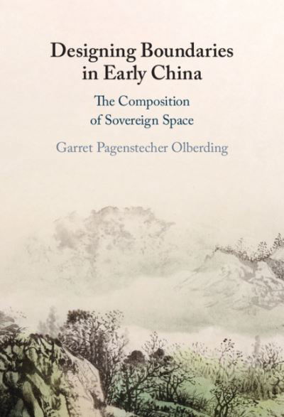 Cover for Olberding, Garret Pagenstecher (University of Oklahoma) · Designing Boundaries in Early China: The Composition of Sovereign Space (Gebundenes Buch) (2021)