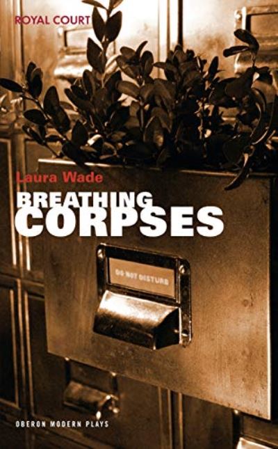 Cover for Wade, Laura (Author) · Breathing Corpses - Modern Plays (Paperback Book) (2021)