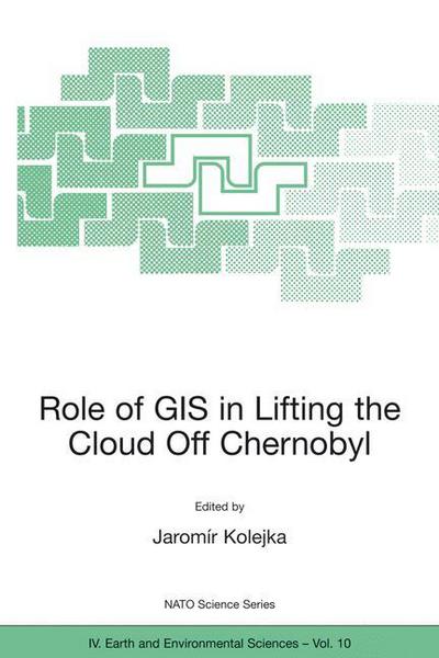 Cover for Jaromir Kolejka · Role of GIS in Lifting the Cloud Off Chernobyl - NATO Science Series IV (Paperback Book) [Softcover reprint of the original 1st ed. 2002 edition] (2002)