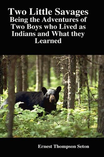 Cover for Ernest Thompson Seton · Two Little Savages: Being the Adventures of Two Boys Who Lived As Indians and What They Learned (Gebundenes Buch) (2008)