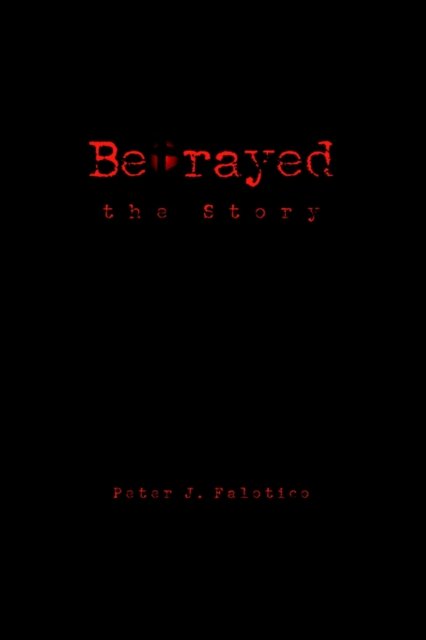 Cover for Peter Falotico · Betrayed: the Story (Paperback Book) (2004)
