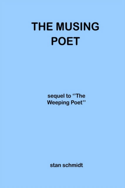 Cover for Stan Schmidt · The Musing Poet: Sequel to ''the Weeping Poet'' (Hardcover bog) (2003)