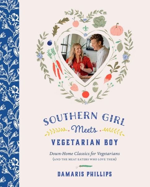 Cover for Damaris Phillips · Southern Girl Meets Vegetarian Boy: Down Home Classics for Vegetarians (and the Meat Eaters Who Love Them) (Hardcover Book) (2017)