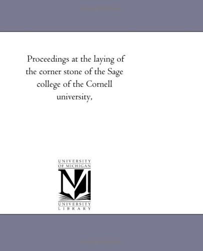 Cover for Michigan Historical Reprint Series · Proceedings at the Laying of the Corner Stone of the Sage College of the Cornell University, (Paperback Book) (2006)