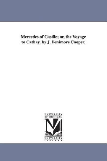 Mercedes of Castile: the Voyage to Cathay - James Fenimore Cooper - Books - Scholarly Publishing Office, University  - 9781425554699 - September 13, 2006