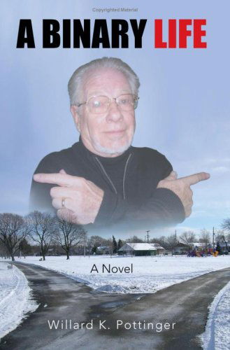 A Binary Life: a Novel - Willard K. Pottinger - Books - Xlibris - 9781425749699 - May 11, 2007