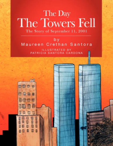 The Day the Towers Fell - Maureen Crethan Santora - Książki - Xlibris Corporation - 9781425778699 - 31 marca 2008