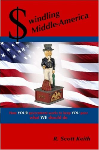 Cover for Scott Keith · Swindling Middle-america How Your Government Works to Keep You Poor --- What We Should Do (Paperback Book) (2007)