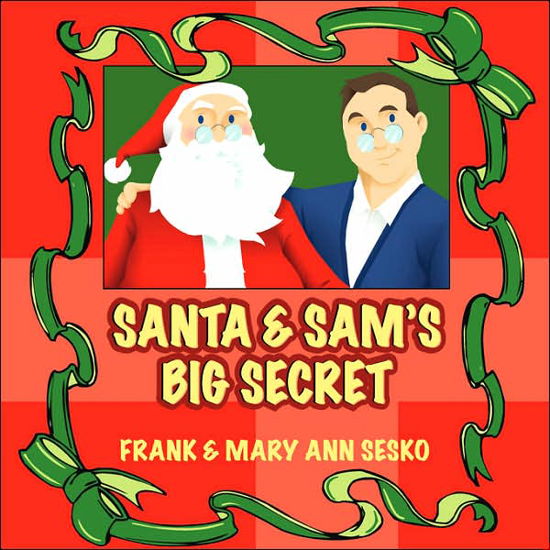 Santa and Sam's Big Secret - Frank Sesko - Livros - Outskirts Press - 9781432707699 - 17 de julho de 2007