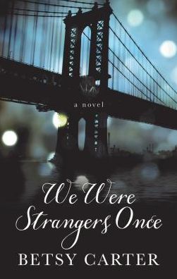 Cover for Betsy Carter · We Were Strangers Once (Book) (2018)