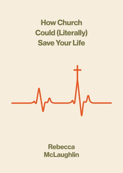 Cover for Rebecca McLaughlin · How Church Could  Save Your Life - The Gospel Coalition (Paperback Book) (2025)
