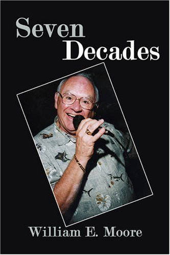 Seven Decades - Bill Moore - Książki - AuthorHouse - 9781434352699 - 29 listopada 2007