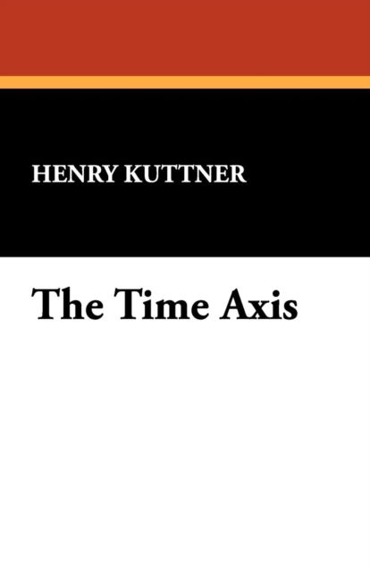 Cover for Henry Kuttner · The Time Axis (Paperback Book) (2008)