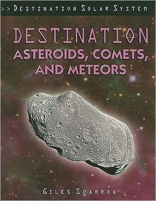 Cover for Giles Sparrow · Destination Asteroids, Comets, and Meteors (Paperback Book) (2009)