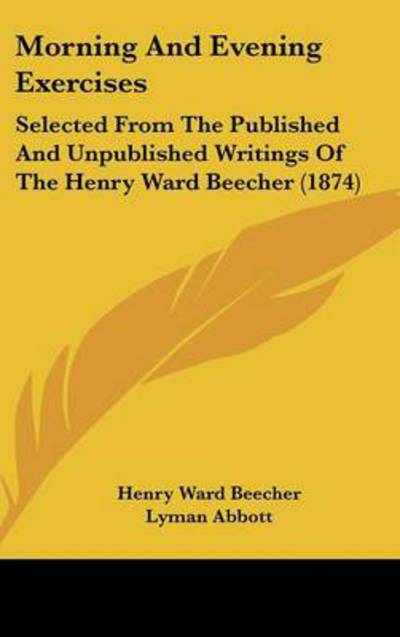 Cover for Henry Ward Beecher · Morning and Evening Exercises: Selected from the Published and Unpublished Writings of the Henry Ward Beecher (1874) (Hardcover Book) (2008)