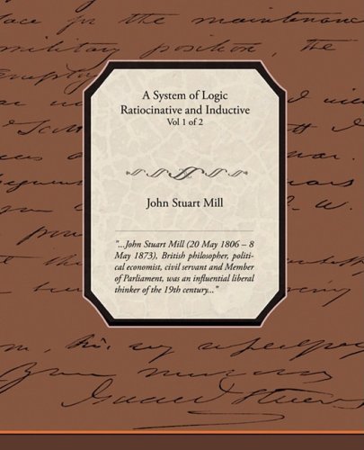 Cover for John Stuart Mill · A System of Logic Ratiocinative and Inductive Vol 1 of 2 (Paperback Book) (2009)