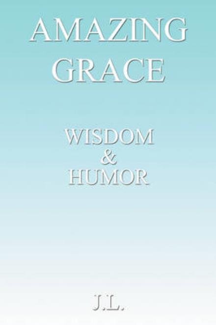 Cover for J L · Amazing Grace: Wisdom &amp; Humour (Paperback Book) (2008)