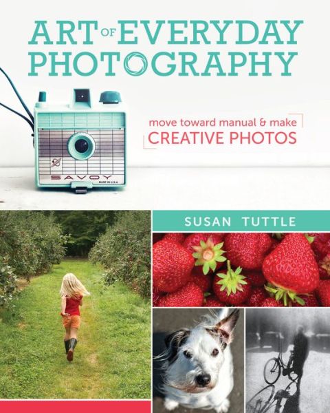 Cover for Susan Tuttle · Art of Everyday Photography (Buch) (2014)