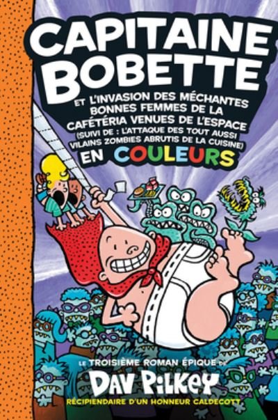 Cover for Dav Pilkey · Capitaine Bobette En Couleurs: No 3 - Capitaine Bobette Et l'Invasion Des Mechantes Bonnes Femmes de la Cafeteria Venues de l'Espace (Innbunden bok) (2021)