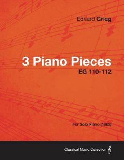 3 Piano Pieces EG 110-112 - For Solo Piano (1865) - Edvard Grieg - Books - Read Books - 9781447475699 - January 9, 2013