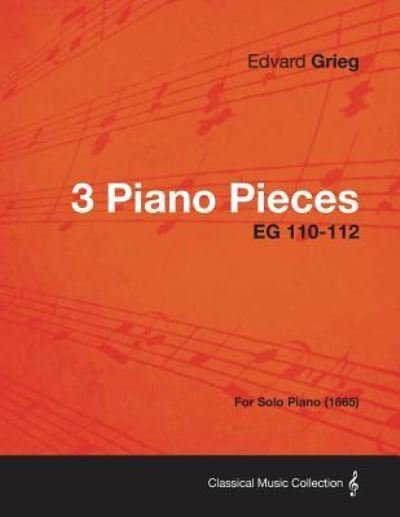 Cover for Edvard Grieg · 3 Piano Pieces EG 110-112 - For Solo Piano (1865) (Taschenbuch) (2013)
