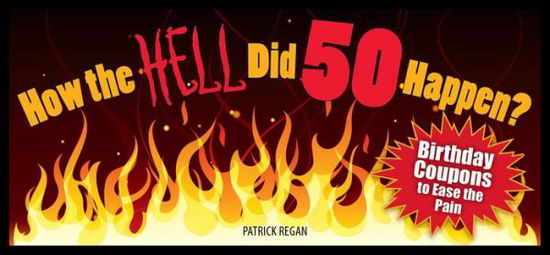 Cover for Patrick Regan · How the HELL Did 50 Happen? (Paperback Book) (2011)