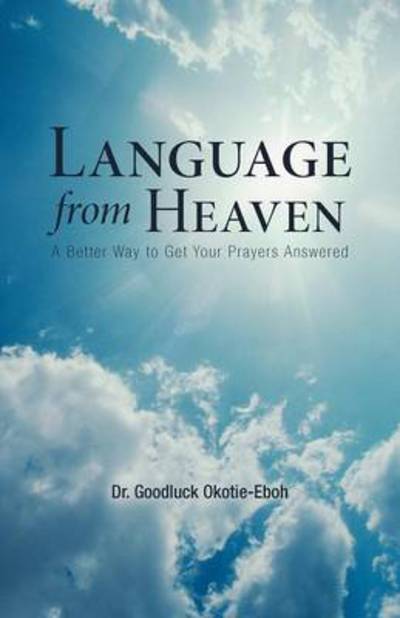 Cover for Goodluck Okotie-eboh · Language from Heaven: a Better Way to Get Your Prayers Answered (Paperback Book) (2012)