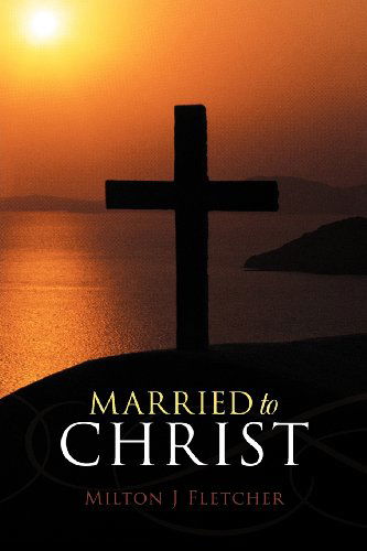 Cover for Milton J. Fletcher · Married to Christ (Paperback Book) (2012)