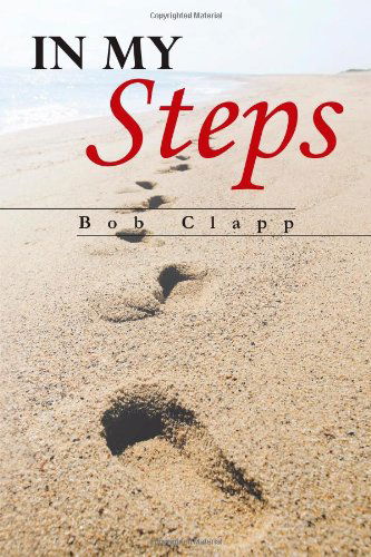 In My Steps - Bob Clapp - Livros - AbbottPress - 9781458208699 - 26 de março de 2013