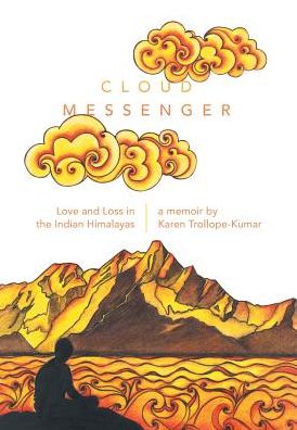 Cover for Karen Trollope-kumar · Cloud Messenger: Love and Loss in the Indian Himalayas (Hardcover bog) (2016)