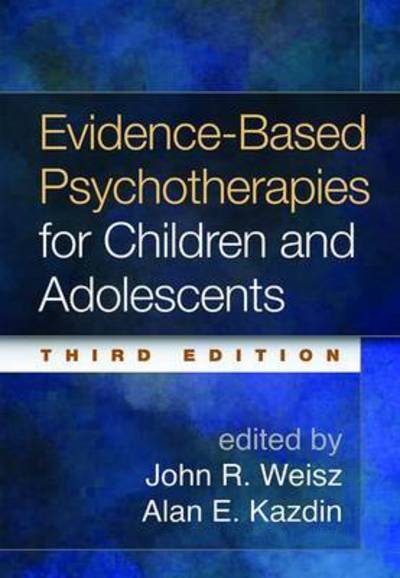 Cover for John R. Weisz · Evidence-Based Psychotherapies for Children and Adolescents, Third Edition (Gebundenes Buch) (2017)