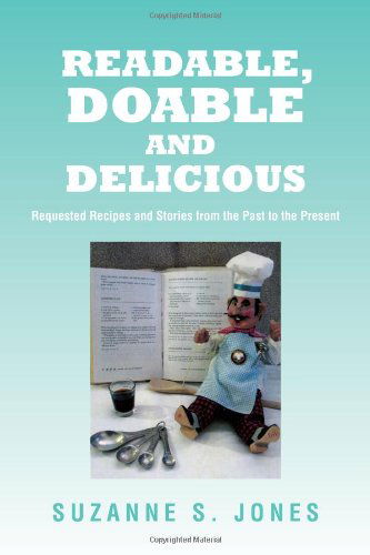 Cover for Suzanne S Jones · Readable, Doable and Delicious: Requested Recipes and Stories from the Past to the Present (Paperback Book) (2011)