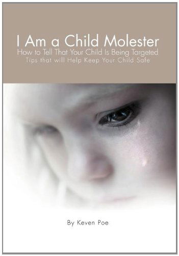 Cover for Keven Poe · I Am a Child Molester: How to Tell That Your Child is Being Targeted (Hardcover Book) (2011)