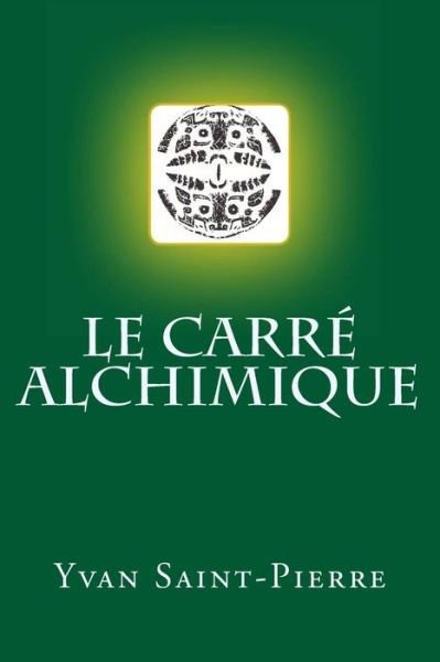 Cover for Yvan Saint-pierre · Le Carré Alchimique (Paperback Bog) [French edition] (2011)