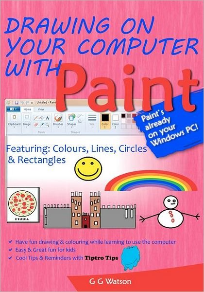 Cover for G G Watson · Drawing on Your Computer with Paint: Colours, Lines, Circles and Rectangles (Paperback Book) (2011)