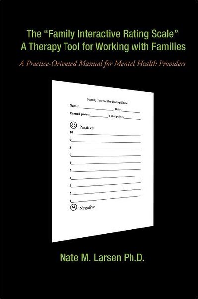 Cover for Nate M. Larsen · The &quot;Family Interactive Rating Scale&quot; a Therapy Tool for Working with Families: a Practice-oriented Manual for Mental Health Providers (Paperback Book) (2012)